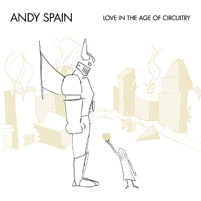 Andy Spain - Love In The Age Of Circuitry cover art